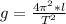 g = \frac{4 \pi ^2 * l}{T^2}