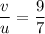 \dfrac{v}{u} = \dfrac{9}{7}