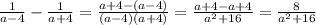\frac{1}{a-4} - \frac{1}{a+4} = \frac{a+4-(a-4)}{(a-4)(a+4)} =\frac{a+4-a+4}{a^2+16} =\frac{8}{a^2+16}