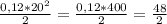 \frac{0,12 * 20^2}{2} = \frac{0,12 * 400}{2}= \frac{48}{2}