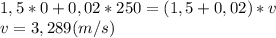 1,5*0+0,02*250=(1,5+0,02)*v\\v=3,289(m/s)