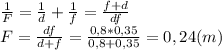 \frac{1}{F}=\frac{1}{d}+\frac{1}{f}=\frac{f+d}{df}\\F=\frac{df}{d+f}=\frac{0,8*0,35}{0,8+0,35}=0,24(m)