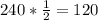 240* \frac{1}{2} =120