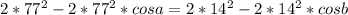 2*77^2-2*77^2*cosa=2*14^2-2*14^2*cosb &#10;