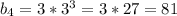 b_4=3*3^{3}=3*27=81