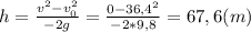 h=\frac{v^2-v_0^2}{-2g}=\frac{0-36,4^2}{-2*9,8}=67,6(m)