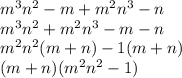 {m}^{3} n {}^{2} - m + {m}^{2} {n}^{3} - n \\ {m}^{3} n {}^{2} + {m}^{2} {n}^{3} - m - n \\ m {}^{2} {n}^{2} (m + n) - 1(m + n) \\ (m + n)(m {}^{2} {n}^{2} - 1)