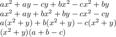 a {x}^{2} + ay - cy + b {x}^{2} - c {x}^{2} + by \\ a {x}^{2} + ay + bx {}^{2} + by - c {x}^{2} - cy \\ a( {x}^{2} + y) + b( {x}^{2} + y) - c( {x}^{2} + y) \\ ( {x}^{2} + y)(a + b - c)