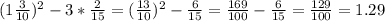 (1 \frac{3}{10} )^{2}- 3* \frac{2}{15} = (\frac{13}{10} )^{2}- \frac{6}{15} = \frac{169}{100} - \frac{6}{15} = \frac{129}{100} =1.29