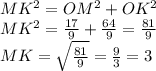 MK^{2}=OM^{2}+OK^{2} \\ MK^{2}= \frac{17}{9}+ \frac{64}{9} = \frac{81}{9} \\ MK = \sqrt{\frac{81}{9} } = \frac{ 9 }{3}=3