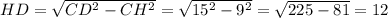 HD= \sqrt{CD^2-CH^2}= \sqrt{15^2-9^2}= \sqrt{225-81}=12