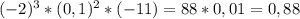 (-2)^3*(0,1)^2*(-11)=88*0,01=0,88