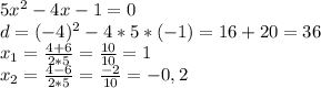 5x^{2}-4x-1=0 \\ d=(-4)^{2}-4*5*(-1)=16+20=36 \\ x_{1}=\frac{4+6}{2*5}=\frac{10}{10}=1\\x_{2}=\frac{4-6}{2*5}=\frac{-2}{10}=-0,2
