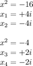 x^2=-16 \\ x_1=+4i \\ x_2=-4i \\ \\ x^2=-4 \\ x_3=+2i \\ x_4=-2i&#10;