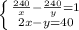 \left \{ {{ \frac{240}{x} - \frac{240}{y} = 1} \atop {2x - y = 40}} \right. \\ &#10;