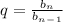 q= \frac{b_n}{b_n_-_1}