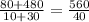 \frac{80 + 480}{10 + 30} = \frac{560}{40}