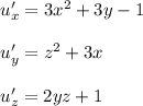 u'_x=3x^2+3y-1 \\ \\ u'_y=z^2+3x \\ \\ u'_z=2yz+1
