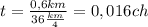 t= \frac{0,6km}{36 \frac{km}{4} } =0,016 ch