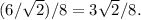 (6/\sqrt{2})/8=3\sqrt{2}/8.