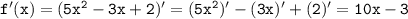 \tt f'(x)=(5x^2-3x+2)'=(5x^2)'-(3x)'+(2)'=10x-3