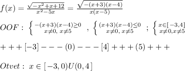 f(x)=\frac{\sqrt{-x^2+x+12}}{x^2-5x}=\frac{\sqrt{-(x+3)(x-4)}}{x(x-5)}\\\\OOF:\; \left \{ {{-(x+3)(x-4) \geq 0} \atop {x\ne 0,\; x\ne 5}} \right. \; ,\; \left \{ {{(x+3)(x-4) \leq 0} \atop {x\ne 0,\; x\ne 5}} \right.\; ;\; \left \{ {{x\in [\, -3,4\, ]} \atop {x\ne 0,x\ne 5}} \right. \\\\+++[-3]---(0)---[4]+++(5)+++\\\\Otvet:\; x\in [\, -3,0)U(0,4\, ]