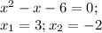 x^2-x-6=0; \\ &#10;x_1=3;x_2=-2