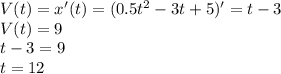 V(t)=x'(t)=(0.5t^2-3t+5)'=t-3 \\ V(t)=9 \\ t-3=9 \\ t=12