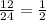 \frac{12}{24}= \frac{1}{2}