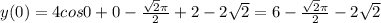 y(0)=4cos0+0- \frac{\sqrt{2} \pi }{2} +2-2\sqrt{2}=6- \frac{\sqrt{2} \pi }{2} -2\sqrt{2}