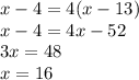 x-4=4(x-13)\\x-4=4x-52\\3x=48\\x=16