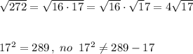 \sqrt{272}=\sqrt{16\cdot 17}=\sqrt{16}\cdot \sqrt17}=4\sqrt{17}\\\\\\17^2=289\, ,\; no\; \; 17^2\ne 289-17