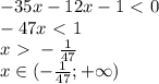 -35x-12x-1\ \textless \ 0 \\ -47x\ \textless \ 1 \\ x\ \textgreater \ -\frac{1}{47} \\ x\in(-\frac{1}{47}; +{\infty} )