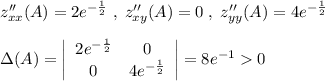 z''_{xx}(A)=2e^{-\frac{1}{2}}\; ,\; z''_{xy}(A)=0\; ,\; z''_{yy}(A)=4e^{-\frac{1}{2}}\\\\\Delta(A)= \left|\begin{array}{ccc}2e^{-\frac{1}{2}&0}\\0&4e^{-\frac{1}{2}\end{array}\right|=8e^{-1} 0