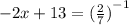 -2x+13= {(\frac{2}{7} )}^ {-1}