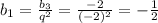 b_{1}=\frac{b_{3}}{q^{2}}=\frac{-2}{(-2)^{2}}=-\frac{1}{2}