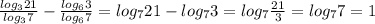 \frac{log_{3}21}{log_{3}7} - \frac{log_{6}3}{log_{6}7} = log_{7}21-log_{7}3=log_{7} \frac{21}{3} =log_77=1