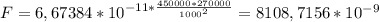 F=6,67384*10^{-11* \frac{450000*270000}{1000^2} }=8108,7156*10^{-9}