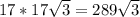 17*17 \sqrt{3} =289 \sqrt{3}