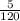 \frac{5}{120}