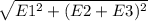 \sqrt{E1^2+(E2+E3)^2}