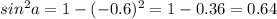 sin ^{2}a=1-(-0.6) ^{2}=1-0.36=0.64