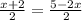 \frac{x+2}{2} = \frac{5-2x}{2}