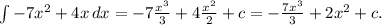 \int {-7x^2+4x} \, dx=-7 \frac{x^3}{3}+4 \frac{x^2}{2}+c= - \frac{7x^3}{3}+2x^2+c.