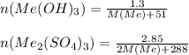 \\ n(Me(OH)_{3} )= \frac{1.3}{M(Me)+51} \\ \\ &#10;n(Me_{2}(SO_{4})_{3})= \frac{2.85}{2M(Me)+288}