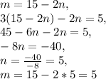 m=15-2n, \\ 3(15-2n)-2n=5, \\ 45-6n-2n=5, \\ -8n=-40, \\ n= \frac{-40}{-8}=5, \\ m=15-2*5=5