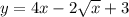 y=4x-2 \sqrt{x}+3