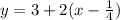 y=3+2(x- \frac{1}{4} )