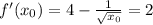 f'(x_0)=4- \frac{1}{ \sqrt{x_0}}=2