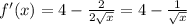 f'(x)=4- \frac{2}{2 \sqrt{x}}=4- \frac{1}{ \sqrt{x}}